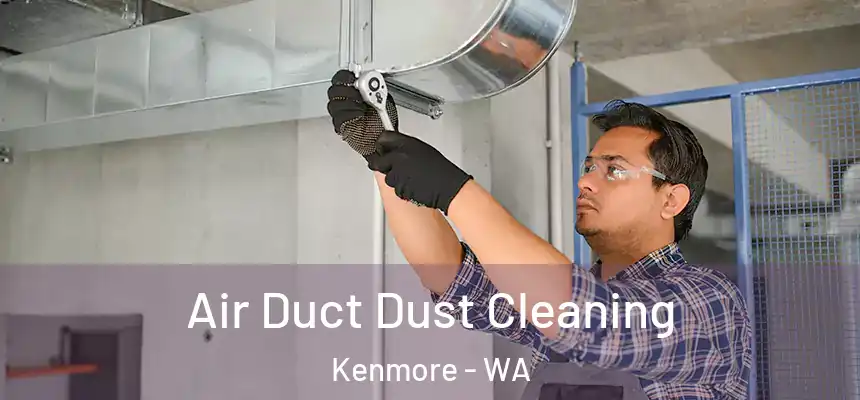 Air Duct Dust Cleaning Kenmore - WA
