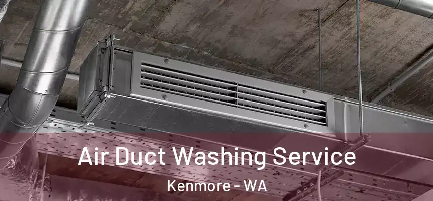  Air Duct Washing Service Kenmore - WA