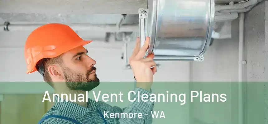  Annual Vent Cleaning Plans Kenmore - WA