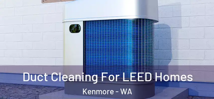  Duct Cleaning For LEED Homes Kenmore - WA