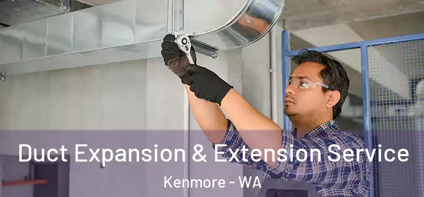  Duct Expansion & Extension Service Kenmore - WA