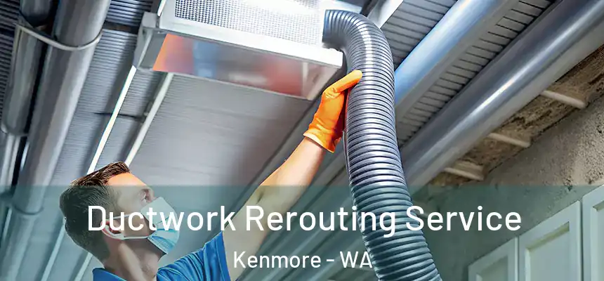  Ductwork Rerouting Service Kenmore - WA