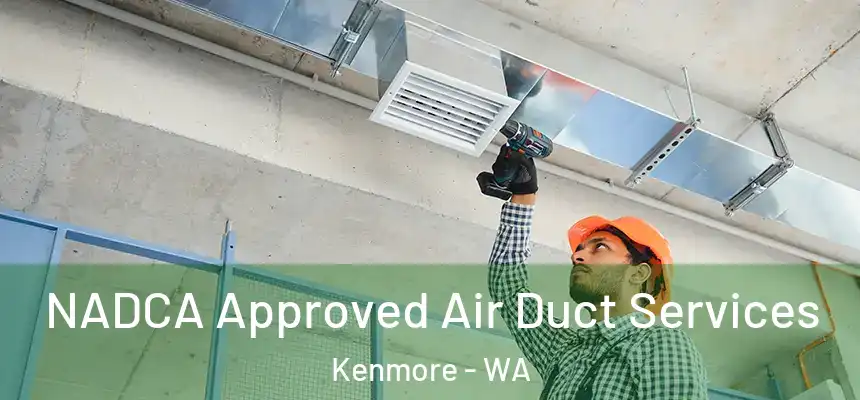  NADCA Approved Air Duct Services Kenmore - WA