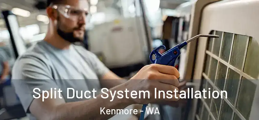  Split Duct System Installation Kenmore - WA